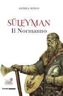 Süleyman il normanno di Andrea Mingo edito da Kromatoedizioni