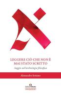 Leggere ciò che non è mai stato scritto. Saggio sull'archeologia filosofica di Alessandro Settimo edito da Edizioni Efesto