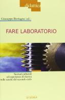 Fare laboratorio. Scenari culturali ed esperienze di ricerca nelle scuole del secondo ciclo edito da La Scuola SEI