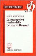 La prospettiva storica della Lettera ai Romani. Esegesi di Rom. 1-4 di Felice Montagnini edito da Paideia