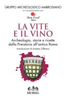 Le vite e il vino. Archeologia, storie e ricette dalla preistoria all'antica Roma edito da Ugo Mursia Editore