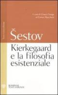 Kierkegaard e la filosofia esistenziale. Testo russo a fronte di Lev Sestov edito da Bompiani