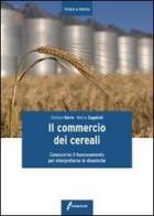 Il commercio dei cereali. Conoscere il funzionamento per interpretare le dinamiche di Stefano Serra, Marco Zuppiroli edito da Edagricole