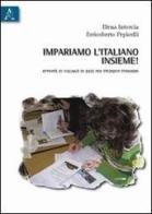 Impariamo l'italiano insieme! Attività di italiano di base per studenti stranieri di Elena Intorcia, Erricoberto Pepicelli edito da Aracne