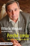 Perché credo. Una vita per rendere ragione della fede di Vittorio Messori, Andrea Tornielli edito da Piemme