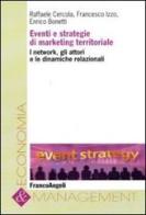 Eventi e strategie di marketing territoriale. I network, gli attori e le dinamiche relazionali di Raffaele Cercola, Francesco Izzo, Enrico Bonetti edito da Franco Angeli