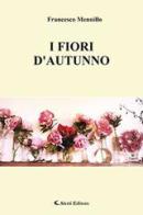 I fiori d'autunno di Francesco Mennillo edito da Aletti