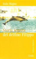 Storia segreta del delfino Filippo di Italo Magno edito da Guida