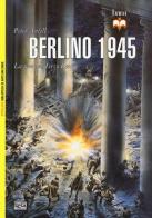 Berlino 1945. La fine del Terzo Reich di Peter Antill edito da LEG Edizioni