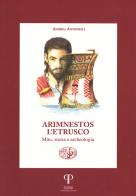 Arimnestos l'etrusco. Mito, storia e archeologia di Andrea Antonioli edito da Pazzini