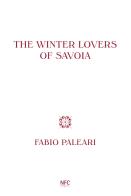 The winter lovers of Savoia. Ediz. italiana, inglese e spagnola di Fabio Paleari edito da NFC Edizioni