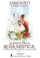 La soglia della rosa mistica. Dai diari interiori di Myriam, Jeshua, Sarah e Maryam vol.1 di Sara Surti edito da Fondazione Mario Luzi