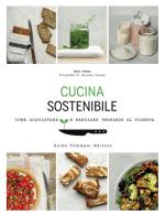 Cucina sostenibile. Come acquistare e mangiare pensando al pianeta di Fern Green edito da Guido Tommasi Editore-Datanova