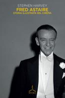 Fred Astaire. Storia illustrata del cinema di Stephen Harvey edito da Ghibli