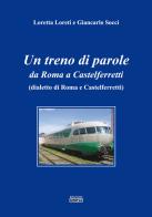 Un treno di parole. Da Roma a Castelferretti (dialetto di Roma e Castelferretti) di Loretta Loreti, Giancarlo Socci edito da Simple