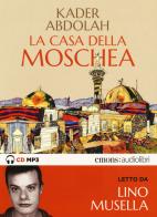 La casa della moschea letto da Lino Musella. Audiolibro. CD Audio formato MP3 di Kader Abdolah edito da Emons Edizioni