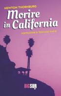 Morire in California di Newton Thornburg edito da Sur