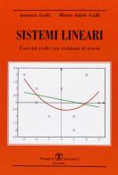 Sistemi lineari. Esercizi svolti con richiami di teoria di Antonio Galli, M. Adele Galli edito da Esculapio