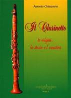Il clarinetto. Le origini, la storia e l'acustica di Antonio Chiarparin edito da Pizzicato
