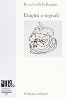 Enigmi e segnali di Rosa Galli Pellegrini edito da Schena Editore