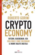 Crypto economy. Bitcoin, blockchain, ICO: cosa sono e come funzionano le nuove valute digitali di Roberto Gorini edito da ROI edizioni