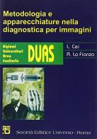 Metodologia e apparecchiature nella diagnostica per immagini di Luigi Cei, Alfredo La Fianza edito da SEU