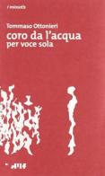 Coro da l'acqua per voce sola di Tommaso Ottonieri edito da Edizioni D'If