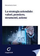 La strategia aziendale: valori, pensiero, strumenti, azione di Marcantonio Ruisi edito da Giappichelli