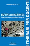 Didattica della matematica. Come promuovere un apprendimento consapevole di Anna Maria Cappelletti edito da Edizioni Ecogeses
