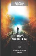 Jimmy non molla mai di Maria Patelmo, Paolo Bulzi edito da 96 rue de-La-Fontaine Edizioni