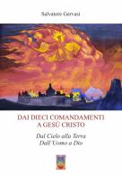 Dai dieci comandamenti a Gesù Cristo. Dal cielo alla terra dall'Uomo a Dio. Nuova ediz. di Salvatore Gervasi edito da Autopubblicato