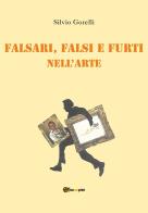 Falsi, falsari e furti nell'arte di Silvio Gorelli edito da Youcanprint