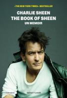 The book of Sheen. Un memoir di Charlie Sheen edito da Baldini + Castoldi