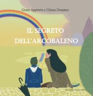 Il segreto dell'arcobaleno. Ediz. illustrata di Giusy Appierto edito da Edizioni Vallescrivia