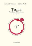 Terroir. Metafisica del territorio (e del vino) di Antonella Giardina, Cristian Aiello edito da Pungitopo