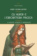 Gli alberi e l'erboristeria magica. Le ricette segrete e dimenticate di Fanny Viciana Bastide edito da Venexia
