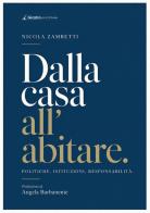 Dalla casa all'abitare. Politiche, istituzioni, responsabilità di Nicola Zambetti edito da Giazira Scritture