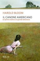 Il canone americano. Lo spirito creativo e la grande letteratura di Harold Bloom edito da Rizzoli