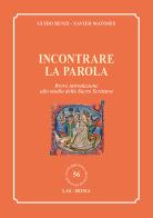 Incontrare la parola. Breve introduzione allo studio della Sacra Scrittura di Guido Benzi, Xavier Matoses edito da LAS