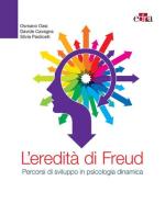 L' eredità di Freud. Percorsi di sviluppo in psicologia dinamica di Osmano Oasi, Davide Cavagna, Silvia Paolicelli edito da Edra
