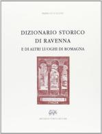 Dizionario storico di Ravenna e di altri luoghi della Romagna (rist. anast. Ravenna, 1855) di Primo Uccellini edito da Forni