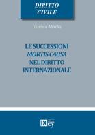 Le successioni mortis causa nel diritto internazionale di Gianluca Morella edito da Key Editore