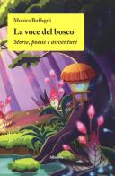 La voce del bosco. Storie, poesie e avventure di Monica Buffagni edito da Gruppo Albatros Il Filo