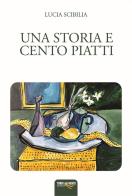 Una storia e cento piatti di Lucia Scibilia edito da Torri del Vento Edizioni di Terra di Vento