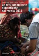 Le crisi umanitarie dimenticate dai media. 2011 edito da Marsilio