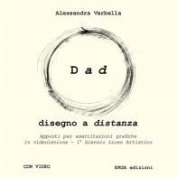 Dad. Disegno a distanza di Alessandra Varbella edito da ERGA