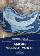 Amore negli stati vaticani di Diomede Milillo edito da Il Seme Bianco