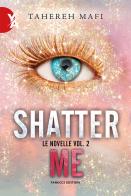 Le novelle. Shatter me vol.2 di Tahereh Mafi edito da Fanucci