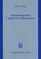 Autonomia privata e rimedi in trasformazione di Raffaele Tommasini edito da Giappichelli
