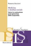 Medicina e struttura sociale. Verso la costruzione post-genomica della corporeità di Rossano Buccioni edito da Franco Angeli